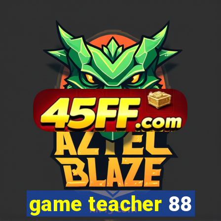 game teacher 88